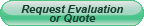 Request Evaluation or Quote